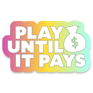 Play Until It Pays Sticker